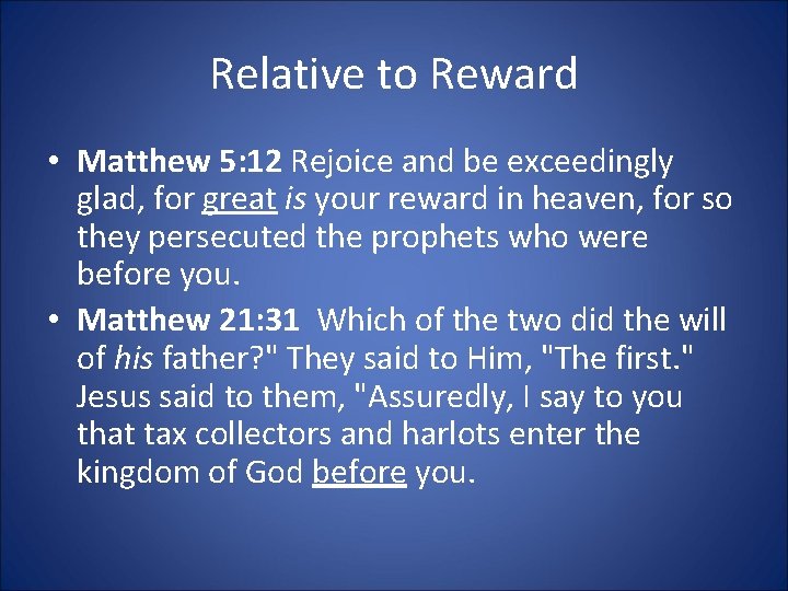 Relative to Reward • Matthew 5: 12 Rejoice and be exceedingly glad, for great