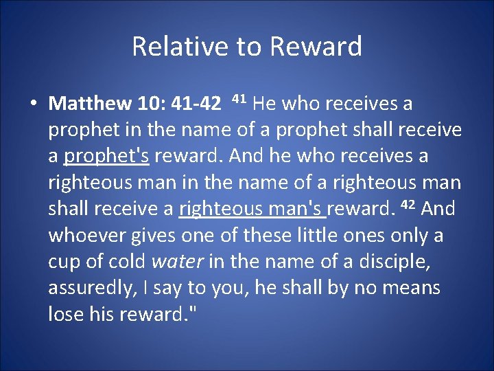 Relative to Reward • Matthew 10: 41 -42 41 He who receives a prophet