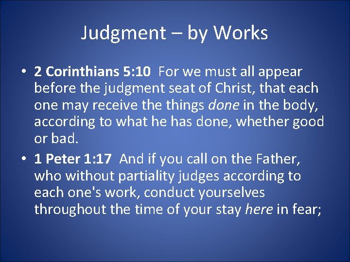 Judgment – by Works • 2 Corinthians 5: 10 For we must all appear
