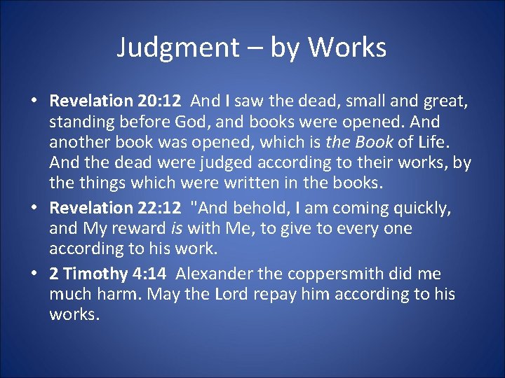 Judgment – by Works • Revelation 20: 12 And I saw the dead, small