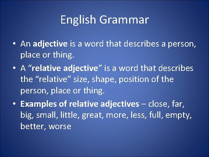 English Grammar • An adjective is a word that describes a person, place or
