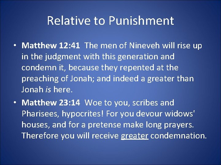 Relative to Punishment • Matthew 12: 41 The men of Nineveh will rise up