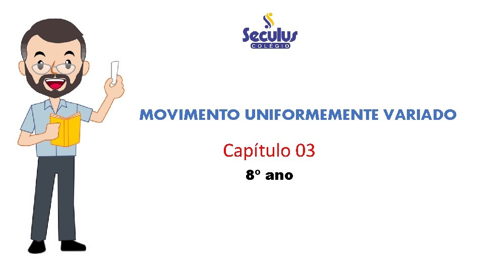 MOVIMENTO UNIFORMEMENTE VARIADO Capítulo 03 8º ano PROF WENDEL ISAC 