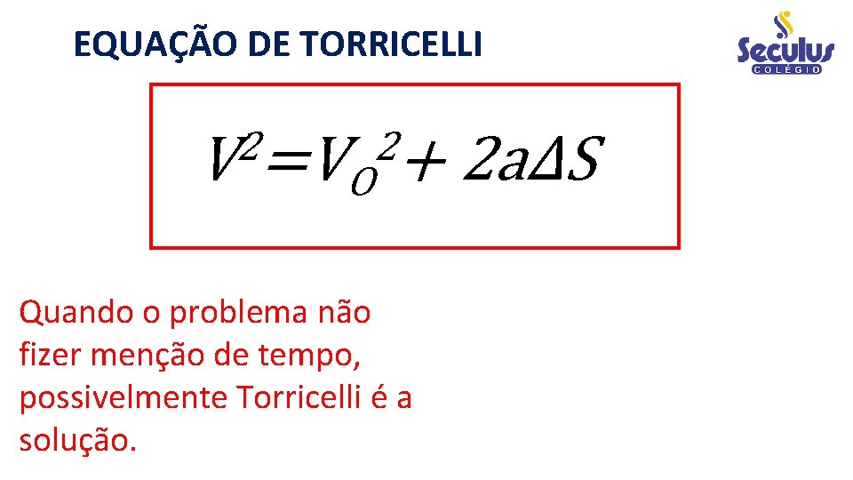 EQUAÇÃO DE TORRICELLI 2 2 V =VO + Quando o problema não fizer menção