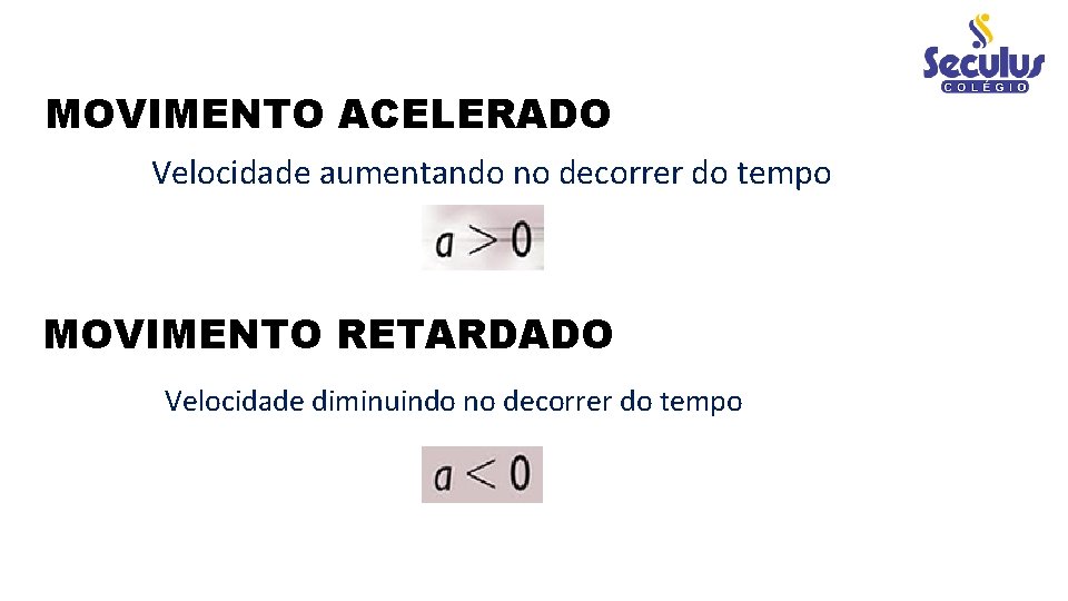 MOVIMENTO ACELERADO Velocidade aumentando no decorrer do tempo MOVIMENTO RETARDADO Velocidade diminuindo no decorrer