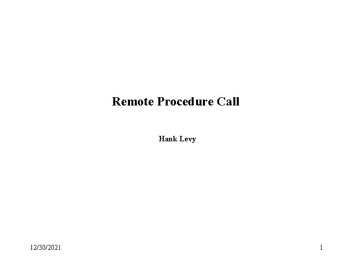 Remote Procedure Call Hank Levy 12/30/2021 1 