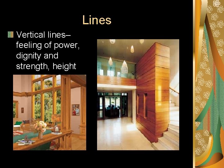 Lines Vertical lines– feeling of power, dignity and strength, height 