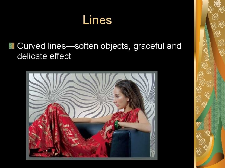 Lines Curved lines—soften objects, graceful and delicate effect 