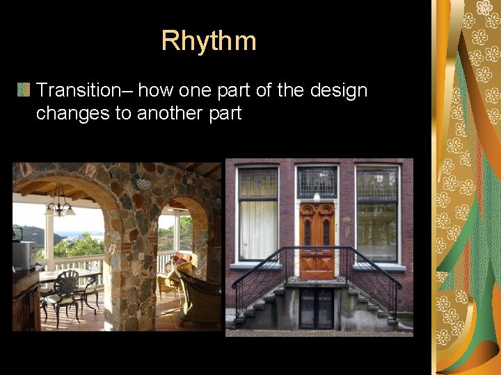 Rhythm Transition– how one part of the design changes to another part 