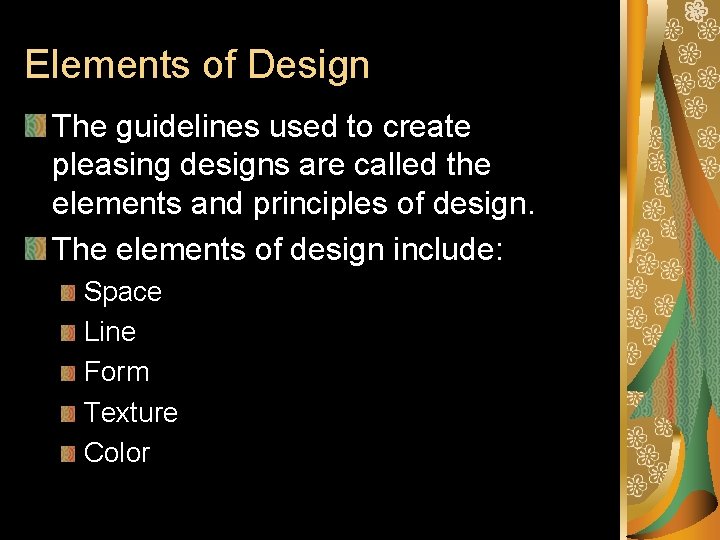 Elements of Design The guidelines used to create pleasing designs are called the elements