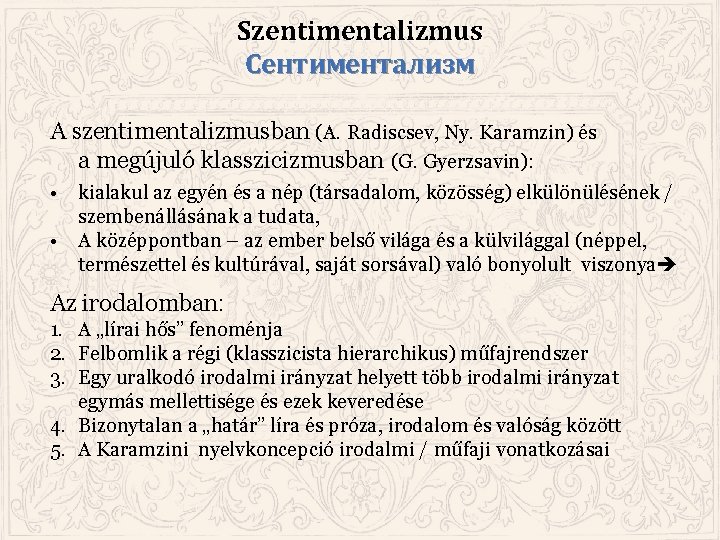 Szentimentalizmus Сентиментализм A szentimentalizmusban (A. Radiscsev, Ny. Karamzin) és a megújuló klasszicizmusban (G. Gyerzsavin):