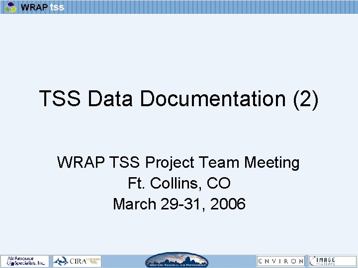 TSS Data Documentation (2) WRAP TSS Project Team Meeting Ft. Collins, CO March 29