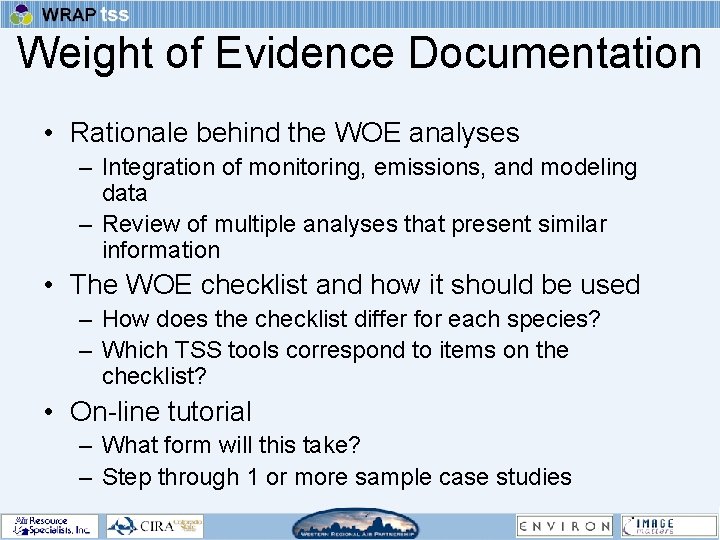 Weight of Evidence Documentation • Rationale behind the WOE analyses – Integration of monitoring,