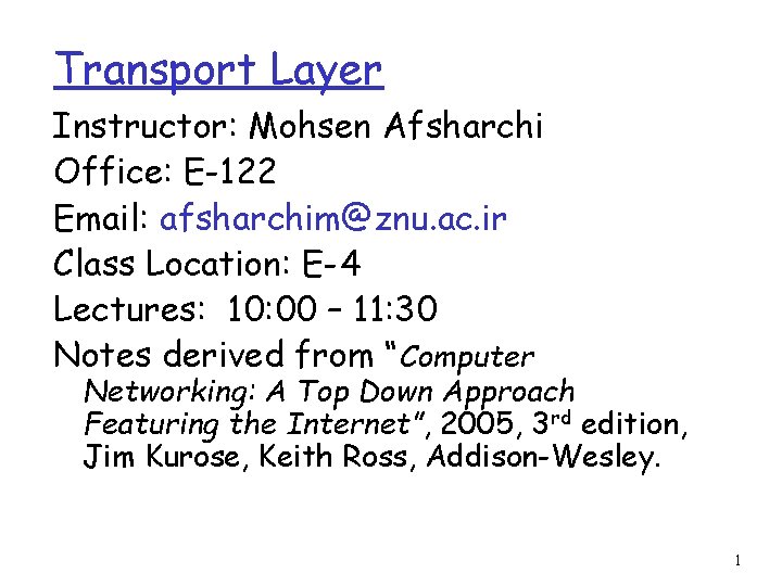 Transport Layer Instructor: Mohsen Afsharchi Office: E-122 Email: afsharchim@znu. ac. ir Class Location: E-4
