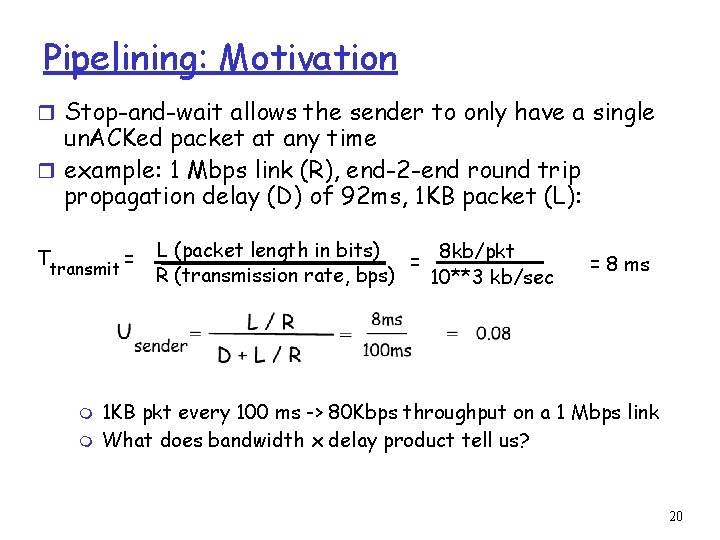 Pipelining: Motivation r Stop-and-wait allows the sender to only have a single un. ACKed