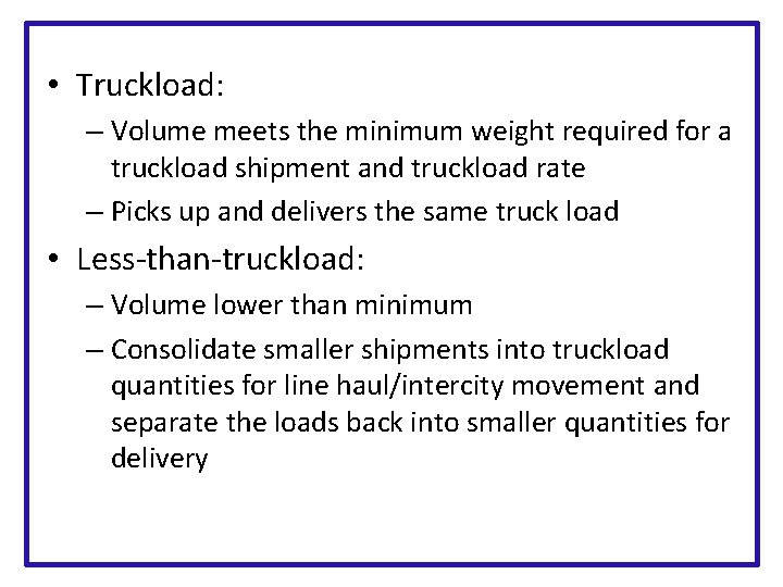  • Truckload: – Volume meets the minimum weight required for a truckload shipment