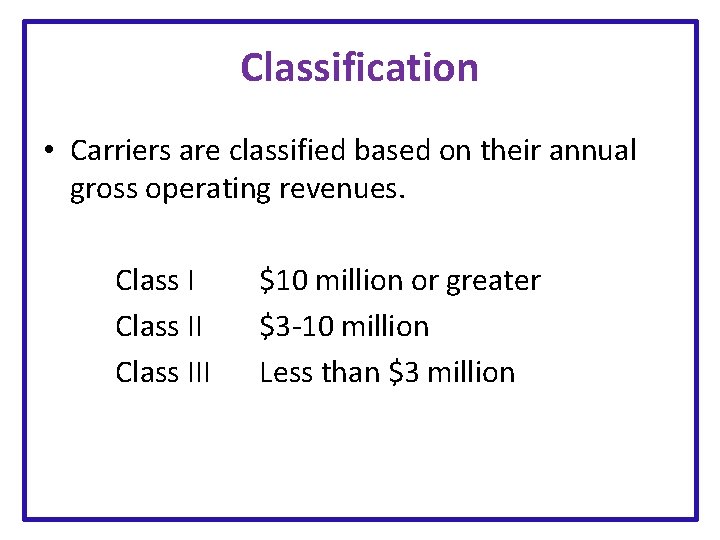 Classification • Carriers are classified based on their annual gross operating revenues. Class III