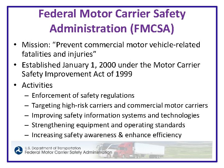 Federal Motor Carrier Safety Administration (FMCSA) • Mission: “Prevent commercial motor vehicle-related fatalities and