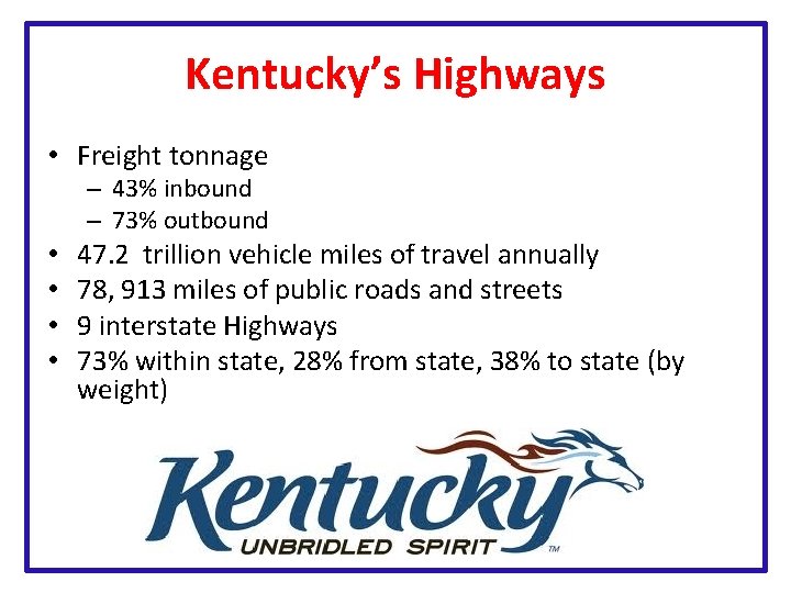 Kentucky’s Highways • Freight tonnage – 43% inbound – 73% outbound • • 47.