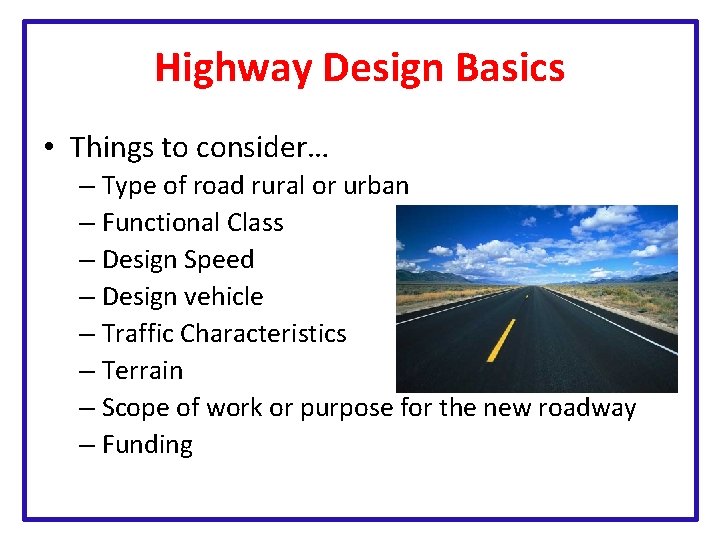 Highway Design Basics • Things to consider… – Type of road rural or urban