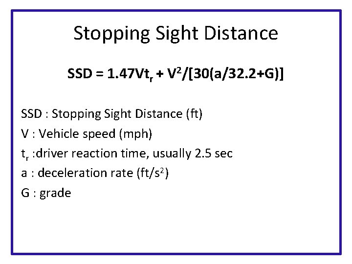 Stopping Sight Distance SSD = 1. 47 Vtr + V 2/[30(a/32. 2+G)] SSD :