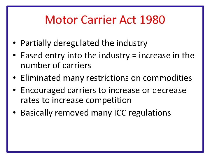 Motor Carrier Act 1980 • Partially deregulated the industry • Eased entry into the