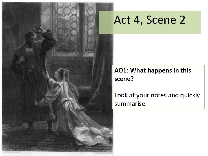 Act 4, Scene 2 AO 1: What happens in this scene? Look at your