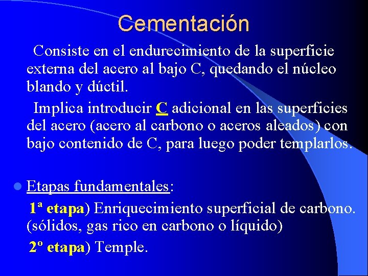 Cementación Consiste en el endurecimiento de la superficie externa del acero al bajo C,