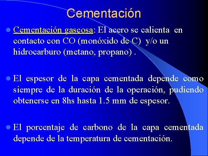 Cementación l Cementación gaseosa: gaseosa El acero se calienta en contacto con CO (monóxido