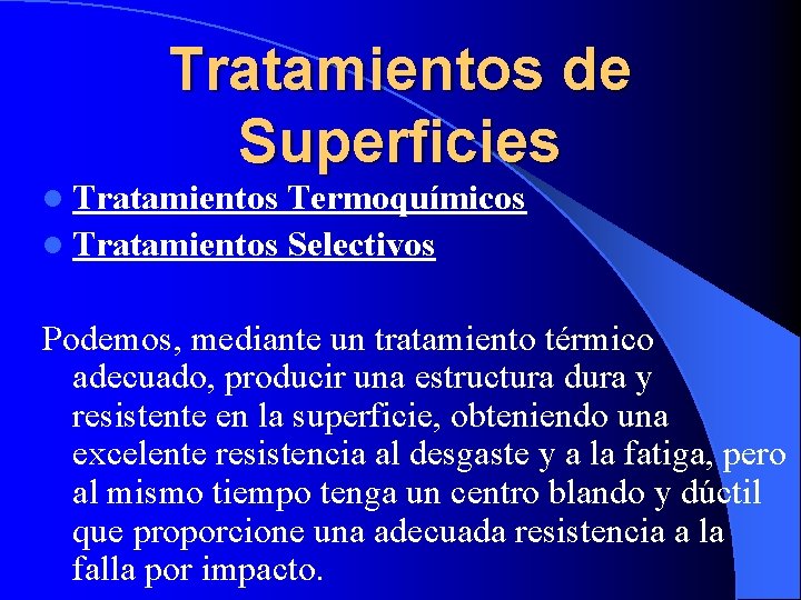 Tratamientos de Superficies l Tratamientos Termoquímicos l Tratamientos Selectivos Podemos, mediante un tratamiento térmico