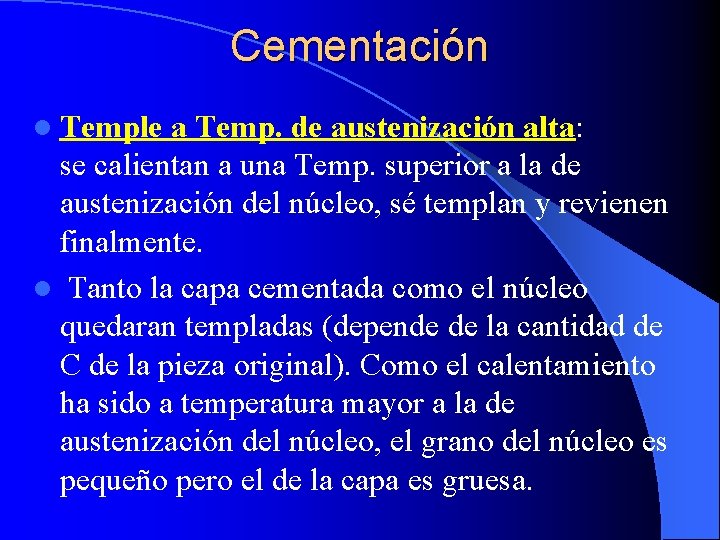 Cementación l Temple a Temp. de austenización alta: se calientan a una Temp. superior