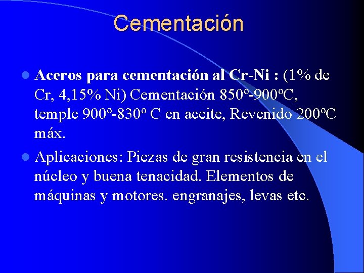 Cementación l Aceros para cementación al Cr-Ni : (1% de Cr, 4, 15% Ni)
