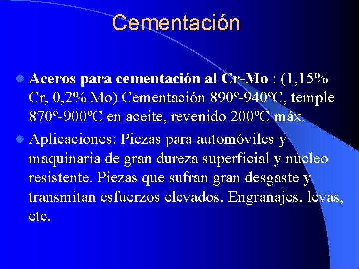 Cementación l Aceros para cementación al Cr-Mo : (1, 15% Cr, 0, 2% Mo)