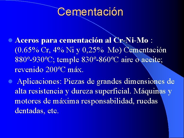 Cementación l Aceros para cementación al Cr-Ni-Mo : (0. 65% Cr, 4% Ni y