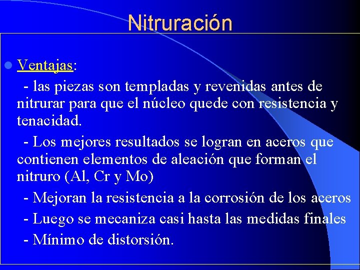 Nitruración l Ventajas: - las piezas son templadas y revenidas antes de nitrurar para