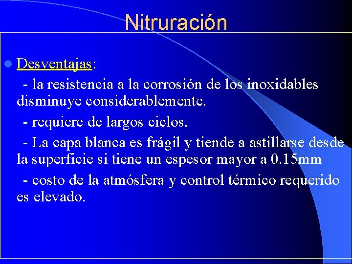 Nitruración l Desventajas: - la resistencia a la corrosión de los inoxidables disminuye considerablemente.