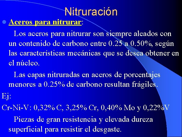 l Aceros Nitruración para nitrurar: Los aceros para nitrurar son siempre aleados con un