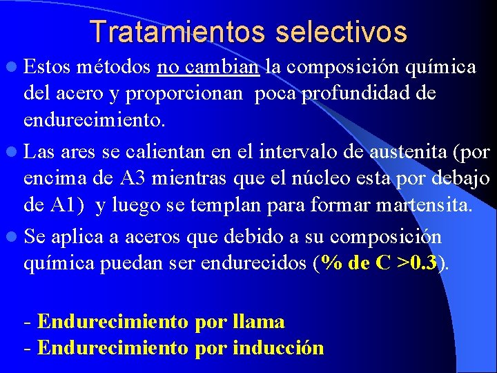 Tratamientos selectivos l Estos métodos no cambian la composición química del acero y proporcionan