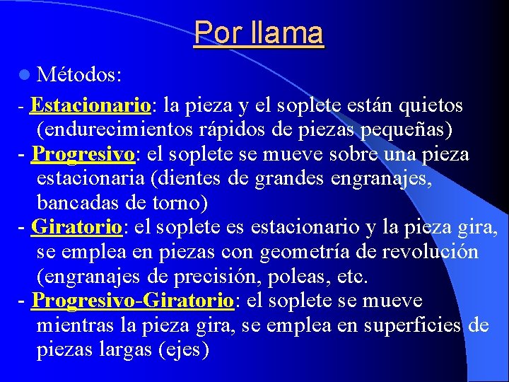 Por llama l Métodos: - Estacionario: la pieza y el soplete están quietos (endurecimientos