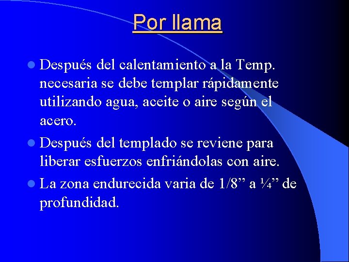 Por llama l Después del calentamiento a la Temp. necesaria se debe templar rápidamente