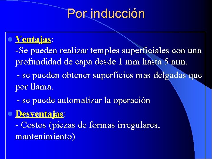 Por inducción l Ventajas: -Se pueden realizar temples superficiales con una profundidad de capa