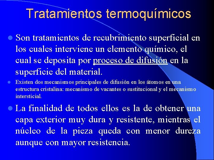 Tratamientos termoquímicos l Son tratamientos de recubrimiento superficial en los cuales interviene un elemento