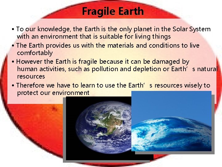 Fragile Earth • To our knowledge, the Earth is the only planet in the