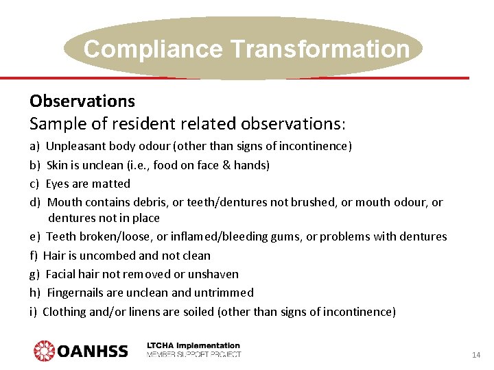 Compliance Transformation Observations Sample of resident related observations: a) b) c) d) Unpleasant body