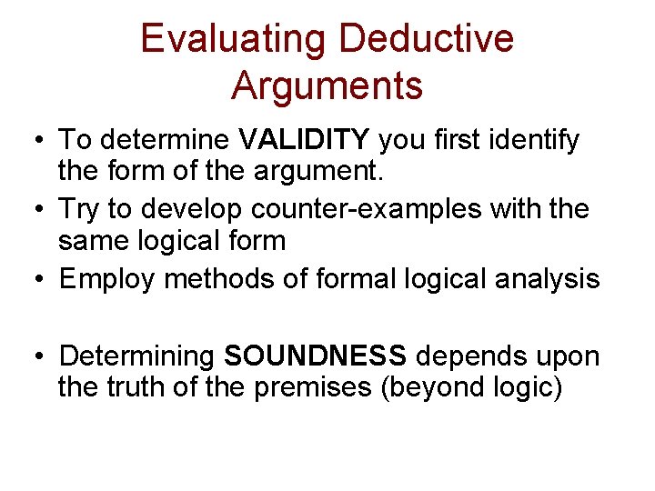 Evaluating Deductive Arguments • To determine VALIDITY you first identify the form of the