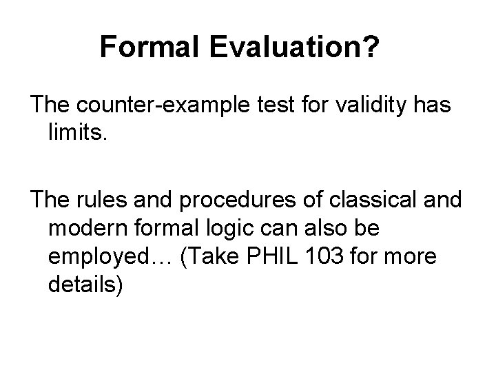 Formal Evaluation? The counter-example test for validity has limits. The rules and procedures of