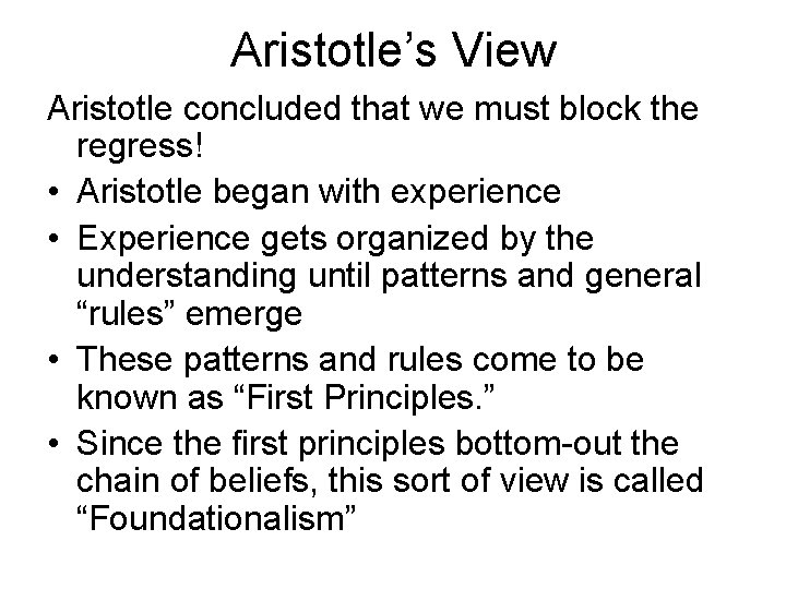 Aristotle’s View Aristotle concluded that we must block the regress! • Aristotle began with