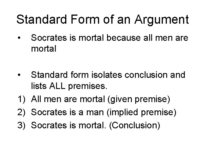 Standard Form of an Argument • • Socrates is mortal because all men are