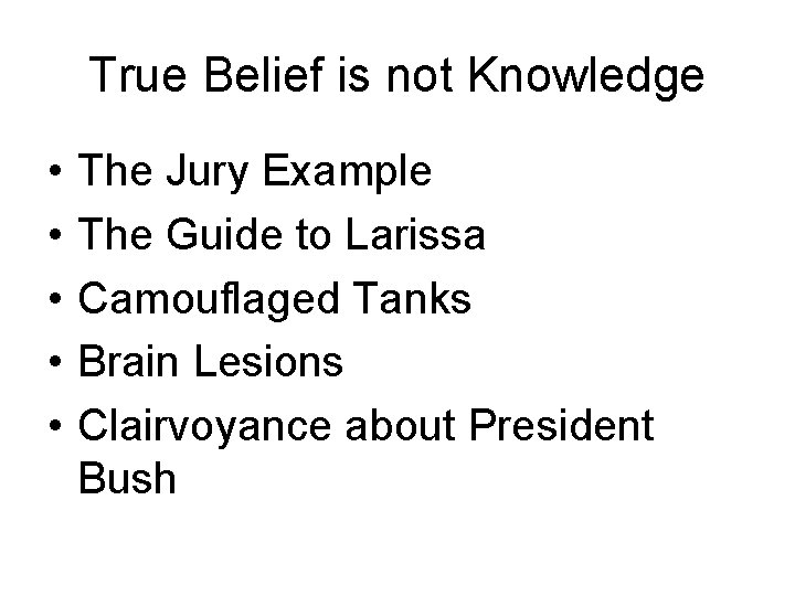 True Belief is not Knowledge • • • The Jury Example The Guide to