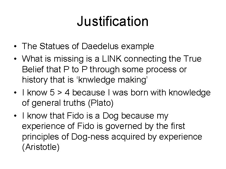 Justification • The Statues of Daedelus example • What is missing is a LINK